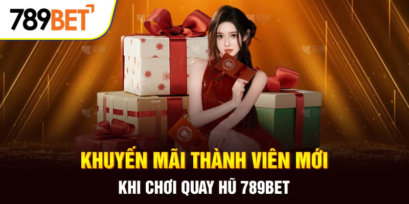 Khuyến Mãi Thành Viên Mới Cực Hấp Dẫn Đang Chờ Bạn Ở 789BET