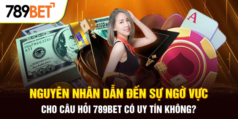 789BET có uy tín không? Giải Đáp Sự Thật Cho Mọi Người Chơi