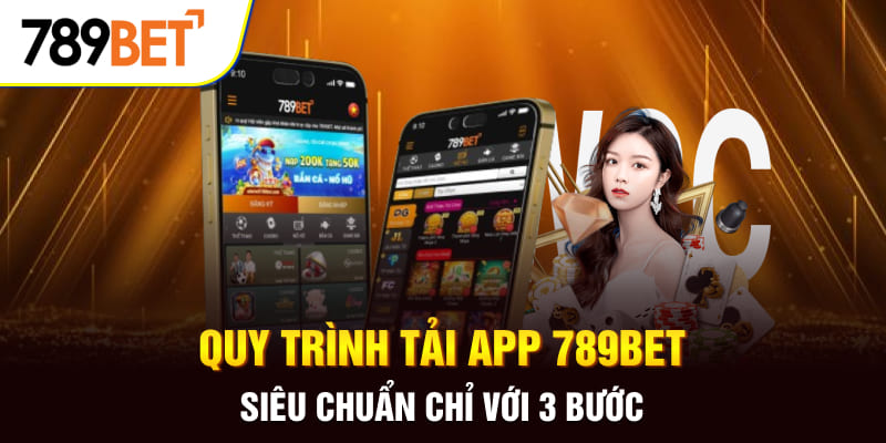 Tải App 789BET cho IOS/ APK Siêu Dễ Chỉ Với 3 Bước Đơn Giản